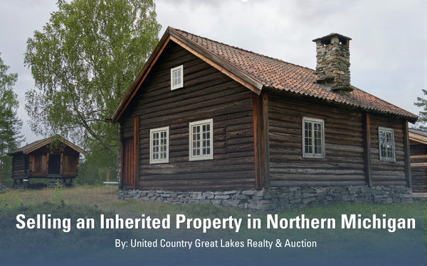 Selling an Inherited Property in Northern Michigan: A Guide for Heirs